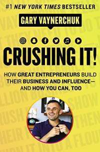 Crushing It!: How Great Entrepreneurs Build Their Business and Influence-and How You Can, Too Hardcover — Gary Vaynerchuk