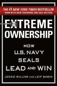 Extreme Ownership: How U.S. Navy SEALs Lead and Win — Jocko Willink