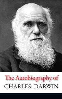 The Autobiography of Charles Darwin — Чарльз Роберт Дарвін #1