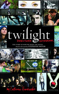 Twilight: Director's Notebook: The Story of How We Made the Movie Based on the Novel by Stephenie Meyer — Catherine Hardwicke