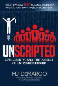 UNSCRIPTED: Life, Liberty, and the Pursuit of Entrepreneurship — MJ DeMarco