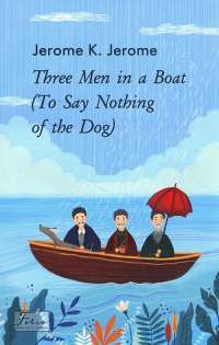 Книга Three Men in a Boat (To Say Nothing of the Dog) — Джером Клапка Джером #1