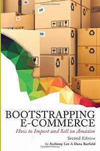Bootstrapping E-commerce: How to Import and Sell on Amazon (Revised 2018 Edition) —  Anthony Lee, Dana Barfield