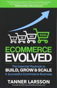 Ecommerce Evolved: The Essential Playbook To Build, Grow & Scale A Successful Ecommerce Business — Cliff Lerner