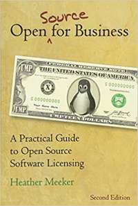 Open (Source) for Business: A Practical Guide to Open Source Software Licensing — Heather Meeker