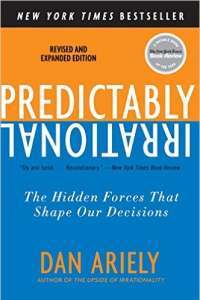 Predictably Irrational, Revised and Expanded Edition: The Hidden Forces That Shape Our Decisions — Dan Ariely