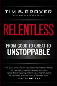 Relentless: From Good to Great to Unstoppable — Tim S. Grover, Shari Wenk