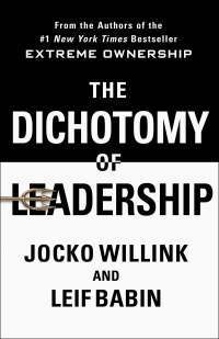 The Dichotomy of Leadership: Balancing the Challenges of Extreme Ownership to Lead and Win