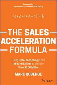 The Sales Acceleration Formula: Using Data, Technology, and Inbound Selling to go from $0 to $100 Million — Mark Roberge