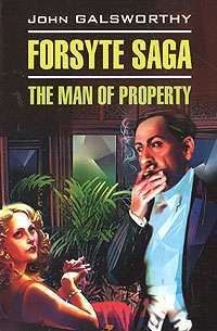 Forsyte Saga: The Man of Property — John Galsworthy